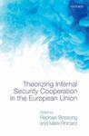 THEORIZING INTERNAL SECURITY COOPERATION IN THE EUROPEAN UNION