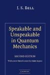 SPEAKABLE AND UNSPEAKABLE IN QUANTUM MECHANICS : COLLECTED PAPERS ON QUANTUM PHI