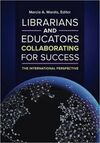 LIBRARIANS AND EDUCATORS COLLABORATING FOR SUCCESS. THE INTERNATIONAL PERSPECTIVE