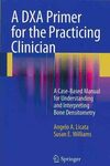 A DXA PRIMER FOR THE PRACTICING CLINICIAN.
