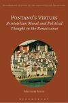 PONTANO'S VIRTUES. ARISTOTELIAN MORAL AND POLITICAL THOUGHT IN THE RENAISSANCE