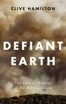 DEFIANT EARTH. THE FATE OF HUMANS IN THE ANTHROPOCENE