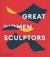 GREAT WOMEN SCULPTORS