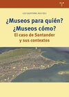 ¿MUSEOS PARA QUIÉN? ¿MUSEOS CÓMO?