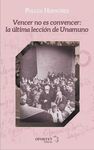 VENCER  NO ES CONVENCER: LA ÚLTIMA LECCIÓN  DE UNAMUNO