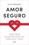 AMOR SEGURO. CÓMO CREAR RELACIONES SANAS QUE DUREN