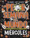 LA PEOR SEMANA DEL MUNDO 3 - MIÉRCOLES