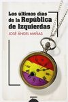 LOS ÚLTIMOS DÍAS DE LA REPÚBLICA DE IZQUIERDAS