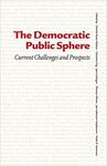 THE DEMOCRATIC PUBLIC SPHERE. CURRENT CHALLENGES AND PROSPECTS