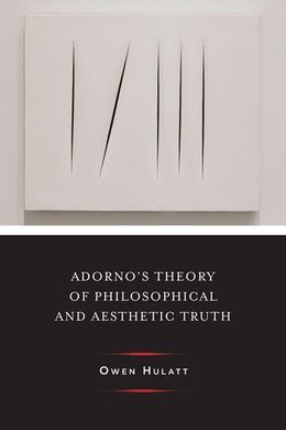 ADORNO'S THEORY OF PHILOSOPHICAL AND AESTHETIC TRUTH