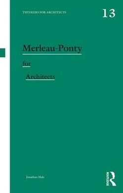 MERLEAU-PONTY FOR ARCHITECTS