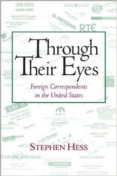 THROUGH THEIR EYES: FOREIGN CORRESPONDENTS IN THE UNITED STATES