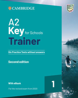 A2 KEY FOR SCHOOLS TRAINER 1 FOR THE REVISED EXAM FROM 2020 SECOND EDITION SIX P