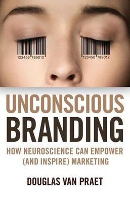 UNCONSCIOUS BRANDING: HOW NEUROSCIENCE CAN EMPOWER (AND INSPIRE) MARKETING