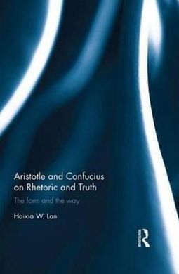 ARISTOTLE AND CONFUCIUS ON RHETORIC AND TRUTH.