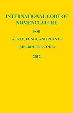 INTERNATIONAL CODE OF NOMENCLATURE FOR ALGAE, FUNGI AND PLANTS (MELBOURNE CODE) ADOPTED BY THE EIGHTEENTH INTERNATIONAL BOTANICAL CONGRESS MELBOURNE, 