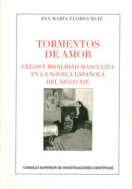 TORMENTOS DE AMOR: CELOS Y RIVALIDAD MASCULINA EN LA NOVELA ESPAÑOLA DEL SIGLO XIX