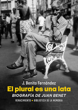 PLURAL ES UNA LATA. BIOGRAFIA DE JUAN BENET,EL