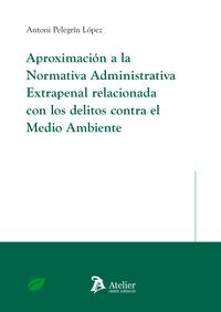 APROXIMACION A LA NORMATIVA ADMINISTRATIVA EXTRAPENAL RELACIONADA CON LOS DELITOS CONTRA EL MEDIO AMBIENTE