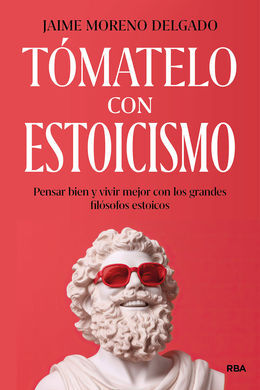 TOMATELO CON ESTOICISMO - PENSAR BIEN Y VIVIR MEJO