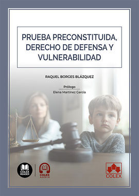 PRUEBA PRECONSTITUIDA, DERECHO DE DEFENSA Y VULNERABILIDAD