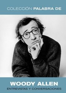 WOODY ALLEN. ENTREVISTAS Y CONVERSACIONES