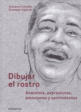 DIBUJAR EL ROSTRO : ANATOMÍA, EXPRESIONES, EMOCIONES Y SENTIMIENTOS