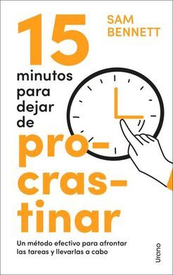 15 MINUTOS PARA DEJAR DE PROCRASTINAR. UN MÉTODO E