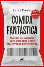 COMIDA FANTASTICA: MANUAL DE URGENCIA PARA APRENDER A LEER LOS ENVASES ALIMENTARIOS