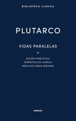 VIDAS PARALELAS II. SOLÓN - PUBLÍCOLA - TEMÍSTOCLES - CAMILO - PERICLES - FABIO