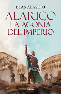 ALARICO. LA AGONÍA DEL IMPERIO (BIOLOGÍA ALARICO 2)