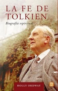 LA FE DE TOLKIEN - BIOGRAFIA ESPIRITUAL