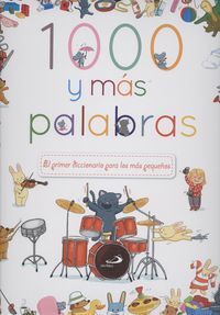 1000 Y MÁS PALABRAS. EL PRIMER DICCIONARIO PARA LOS MÁS PEQUEÑOS
