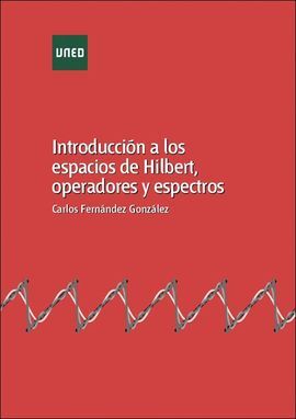 INTRODUCCIÓN A LOS ESPACIOS DE HILBERT, OPERADORES Y ESPECTROS