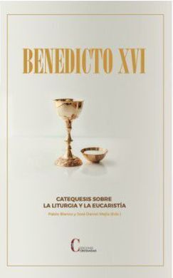 CATEQUESIS SOBRE LA LITURGIA Y LA EUCARISTIA BENEDICTO XVI