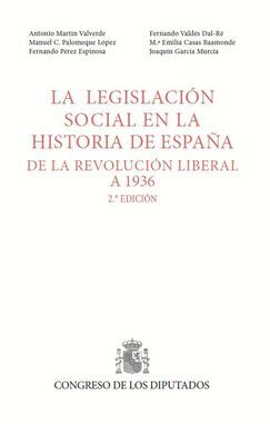 LEGISLACION SOCIAL EN LA HISTORIA DE ESPAÑA, DE LA REVOLUCION LIBERAL A 1936 - 2ª  EDICIÓN