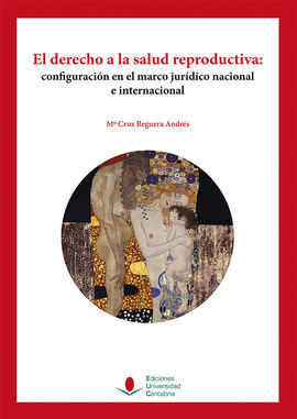 EL DERECHO A LA SALUD REPRODUCTIVA. CONFIGURACIÓN EN EL MARCO JURÍDICO NACIONAL E INTERNACIONAL