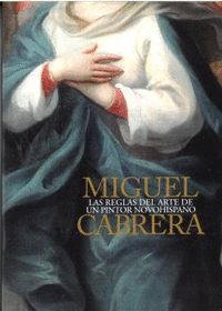 MIGUEL CABRERA. LAS REGLAS DEL ARTE DE UN PINTOR N