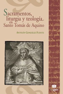 SACRAMENTOS, LITURGIA Y TEOLOGÍA EN SANTO TOMÁS DE AQUINO