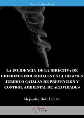 LA INCIDENCIA DE LA DIRECTIVA DE EMISIONES INDUSTRIALES EN EL RÉGIMEN JURÍDICO CATALAN DE PREVENCION Y CONTROL AMBIENTAL DE ACTIVIDADES