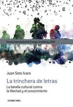 LA TRINCHERA DE LETRAS. LA BATALLA CULTURAL CONTRA LA LIBRERTAD Y EL CONOCIMIENTO