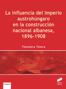 LA INFLUENCIA DEL IMPERIO AUSTROHUNGARO EN LA CONSTRUCCION NACIONAL ALBANESA, 1896-1908