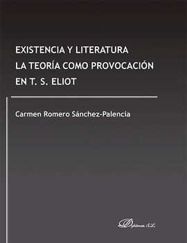 EXISTENCIA Y LITERATURA. LA TEORÍA COMO PROVOCACIÓN EN T. S. ELIOT