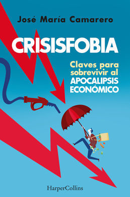 CRISISFOBIA CLAVES PARA SOBREVIVIR AL APOCALIPSIS ECONÓMICO