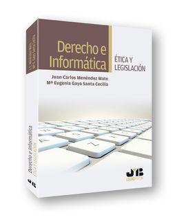 DERECHO E INFORMÁTICA. ÉTICA Y LEGISLACIÓN