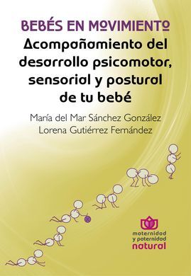 BEBES EN MOVIMIENTO/ACOMPAÑAMIENTO DEL DESARROLLO PSICOMOTOR SENSORIAL Y POSTURAL DE TU BEBE