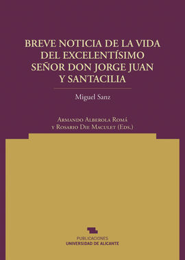BREVE NOTICIA DE LA VIDA DEL EXCMO. SR. D. JORGE JUAN Y SANTACILIA, REDUCIDA A L