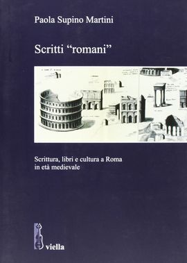 SCRITTI ´ROMANI´: SCRITTURA, LIBRI E CULTURA A ROMA IN ETÀ MEDIEVALE