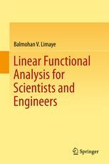 LINEAR FUNCTIONAL ANALYSIS FOR SCIENTISTS AND ENGINEERS